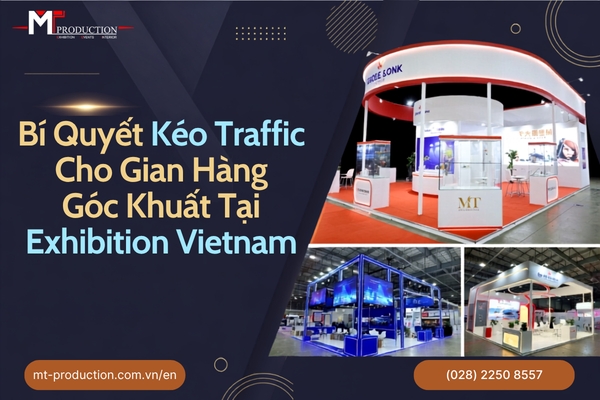 Bí Quyết Kéo Traffic Cho Gian Hàng Góc Khuất Tại Exhibition Vietnam
