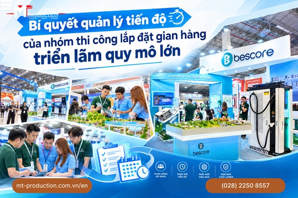 Bí quyết quản lý tiến độ của nhóm thi công lắp đặt gian hàng triển lãm quy mô lớn 