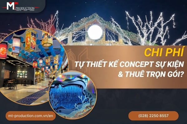 Chi phí tự thiết kế concept sự kiện & thuê trọn gói?