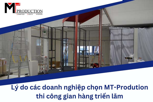 The reason why businesses choose MT-prodution to build exhibition design 
