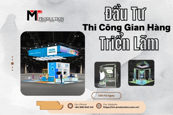 Lý Do Nên Đầu Tư Vào Khâu Thi Công Gian Hàng Triển Lãm