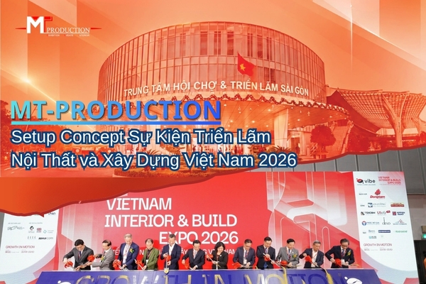 MT-PRODUCTION Setup Concept Sự Kiện Triển Lãm Nội Thất và Xây Dựng Việt Nam 2026