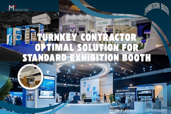 Nhà thầu chìa khóa trao tay (Turnkey Contractor) Giải pháp cho gian hàng triển lãm 