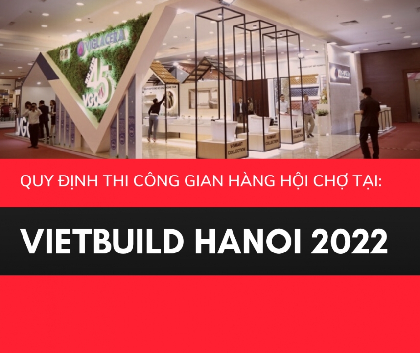 Quy Định Thiết Kế Gian Hàng Hội Chợ & Thi Công Tại Triển Lãm Vietbuild Hà Nội 2022 