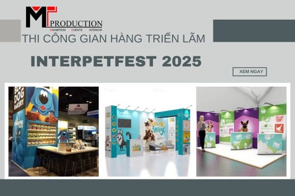 Thi công gian hàng triển lãm InterPetFest 2025 đẹp