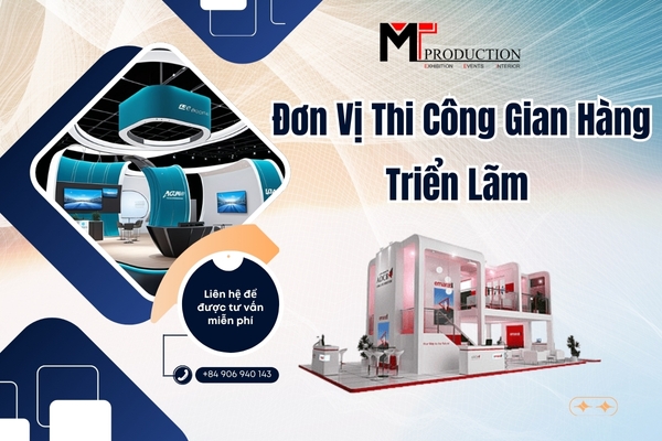 Yếu Tố Cần Cân Nhắc Khi Lựa Chọn Đơn Vị Thi Công Gian Hàng Triển Lãm